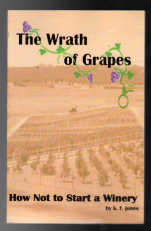Image for The Wrath of Grapes: How Not to Start a Winery